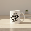 Don't Lose Hope Mug, Inspirational Faith Mug, Positive Message Coffee Cup